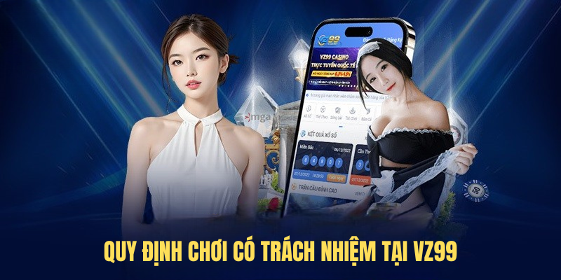 Quy định chơi có trách nhiệm tại VZ99