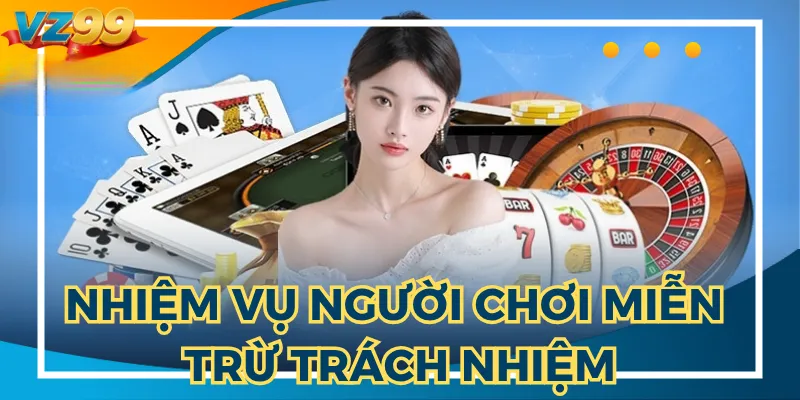 Người chơi cần biết trách nhiệm miễn trừ trách nhiệm tại nhà cái